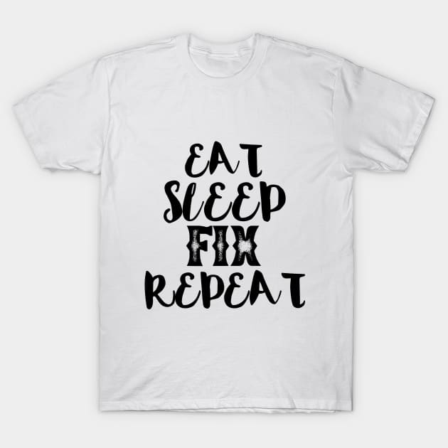 Eat sleep fix repeat typography T-Shirt by MICRO-X